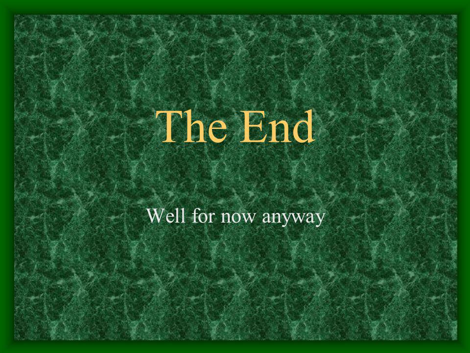 The End Well for now anyway