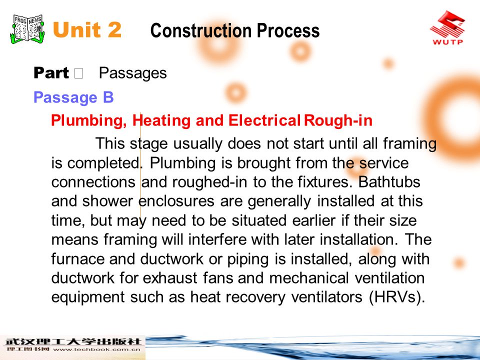 Unit 2 Construction Process Part Passages Passage B Plumbing, Heating and Electrical Rough-in This stage usually does not start until all framing is completed.