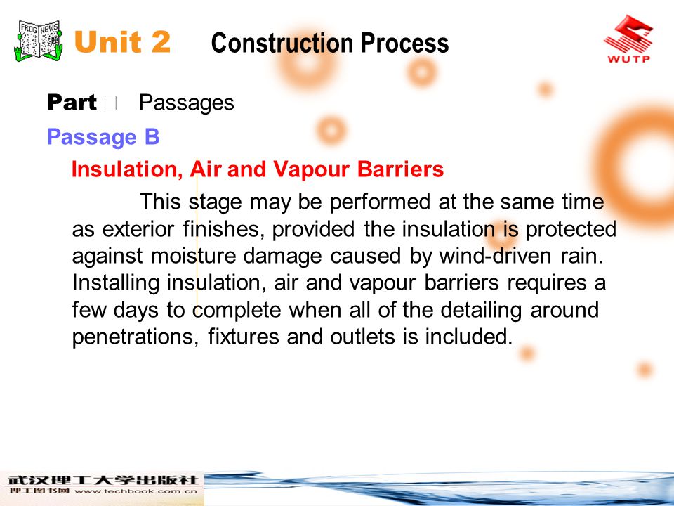Unit 2 Construction Process Part Passages Passage B Insulation, Air and Vapour Barriers This stage may be performed at the same time as exterior finishes, provided the insulation is protected against moisture damage caused by wind-driven rain.