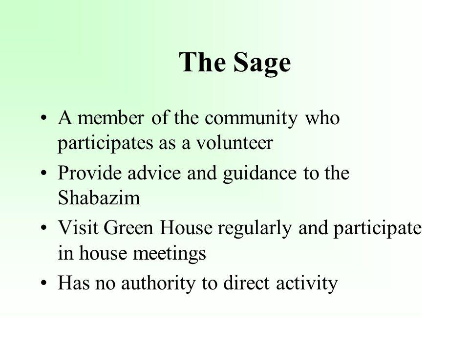 A member of the community who participates as a volunteer Provide advice and guidance to the Shabazim Visit Green House regularly and participate in house meetings Has no authority to direct activity