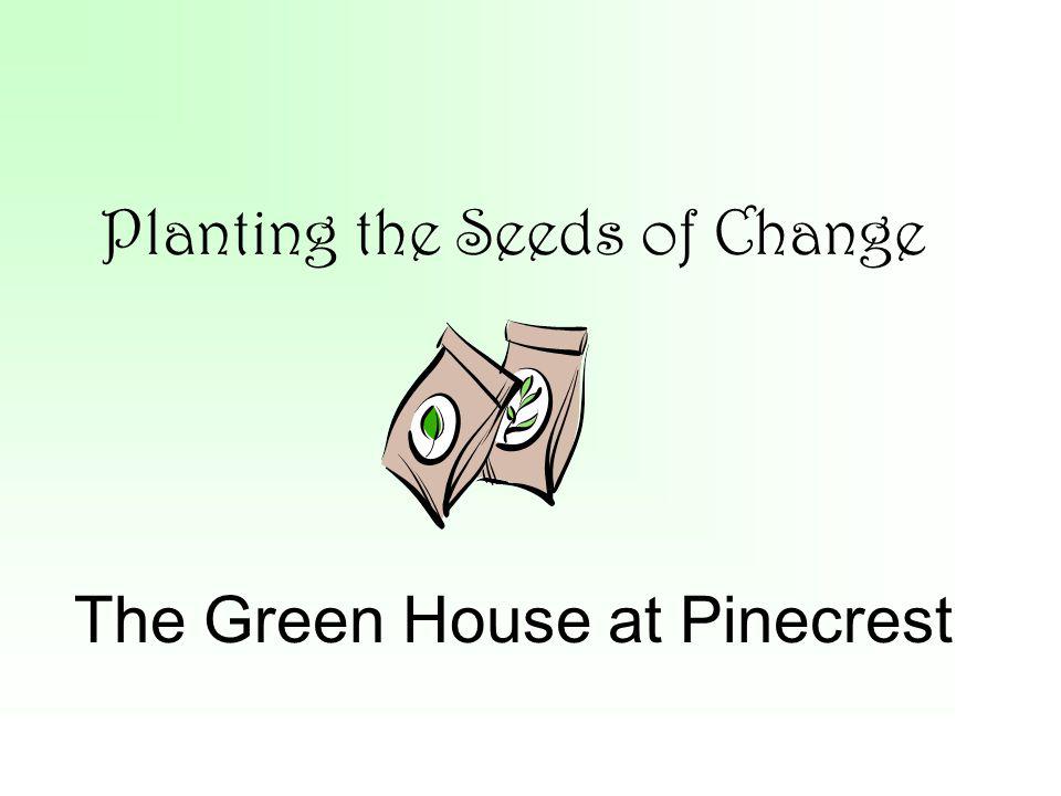 Planting the Seeds of Change The Green House at Pinecrest