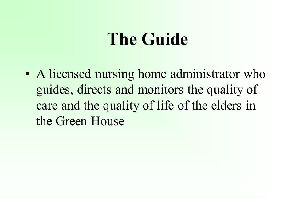 A licensed nursing home administrator who guides, directs and monitors the quality of care and the quality of life of the elders in the Green House