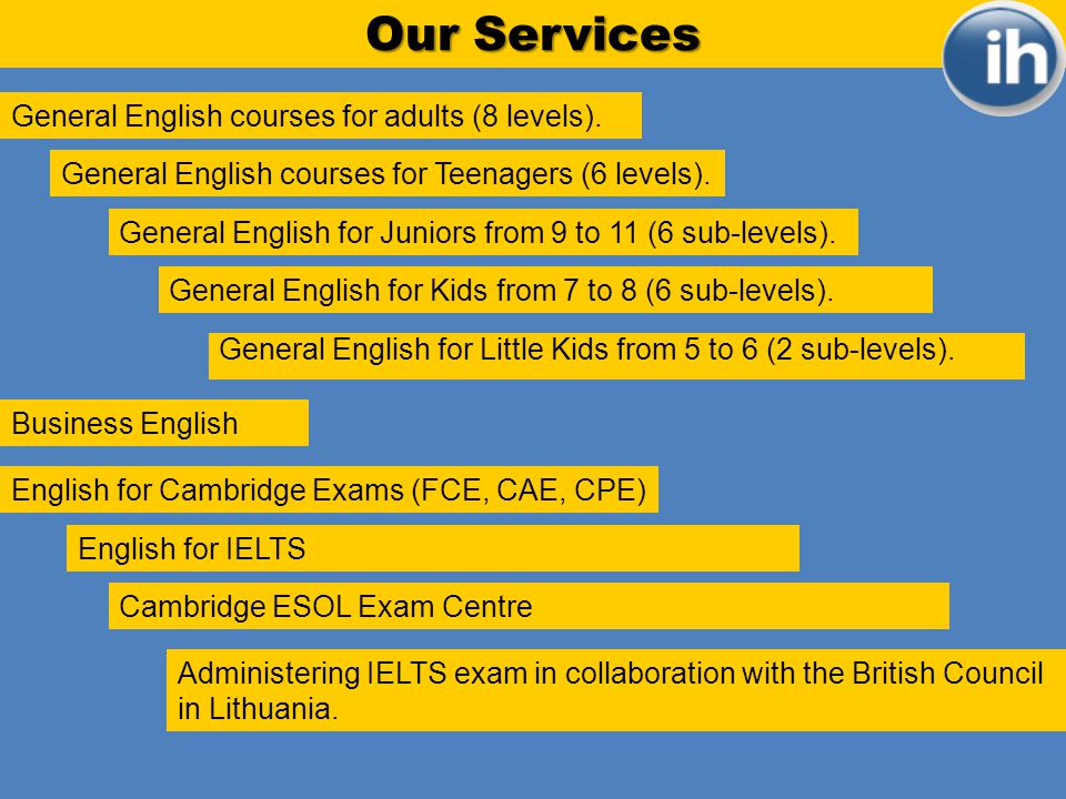 Our Services General English courses for adults (8 levels).
