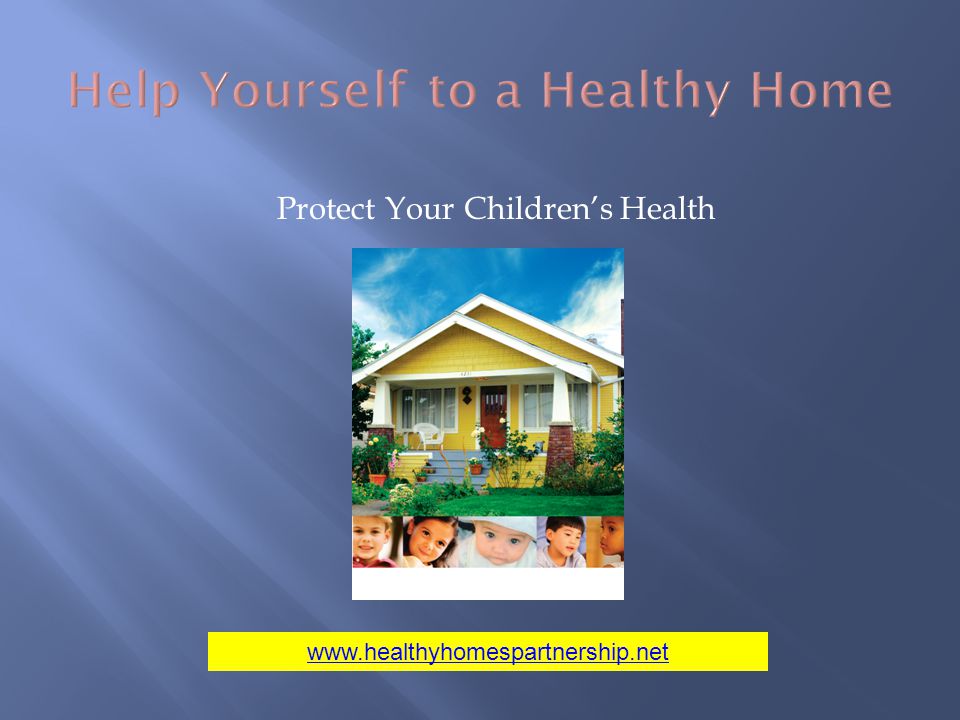 Help Yourself to a Healthy Home Protect Your Childrens Health