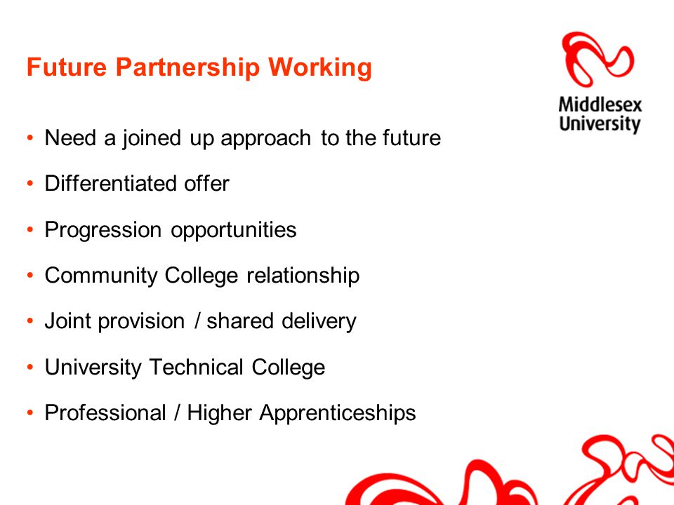 Future Partnership Working Need a joined up approach to the future Differentiated offer Progression opportunities Community College relationship Joint provision / shared delivery University Technical College Professional / Higher Apprenticeships