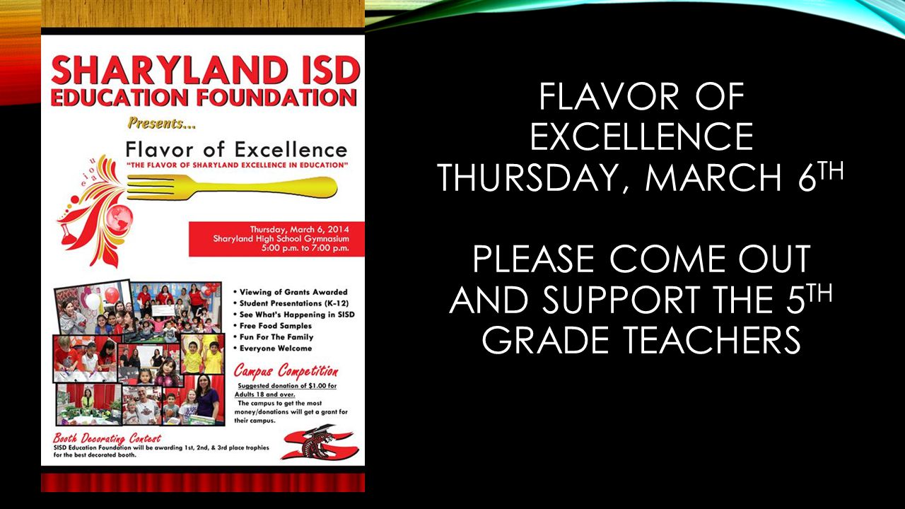 FLAVOR OF EXCELLENCE THURSDAY, MARCH 6 TH PLEASE COME OUT AND SUPPORT THE 5 TH GRADE TEACHERS