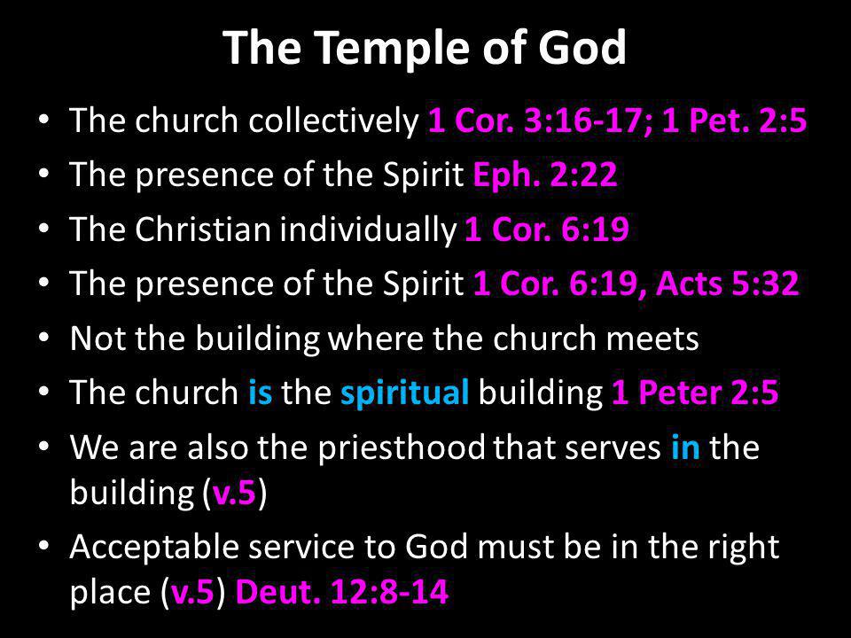 The Temple of God The church collectively 1 Cor. 3:16-17; 1 Pet.