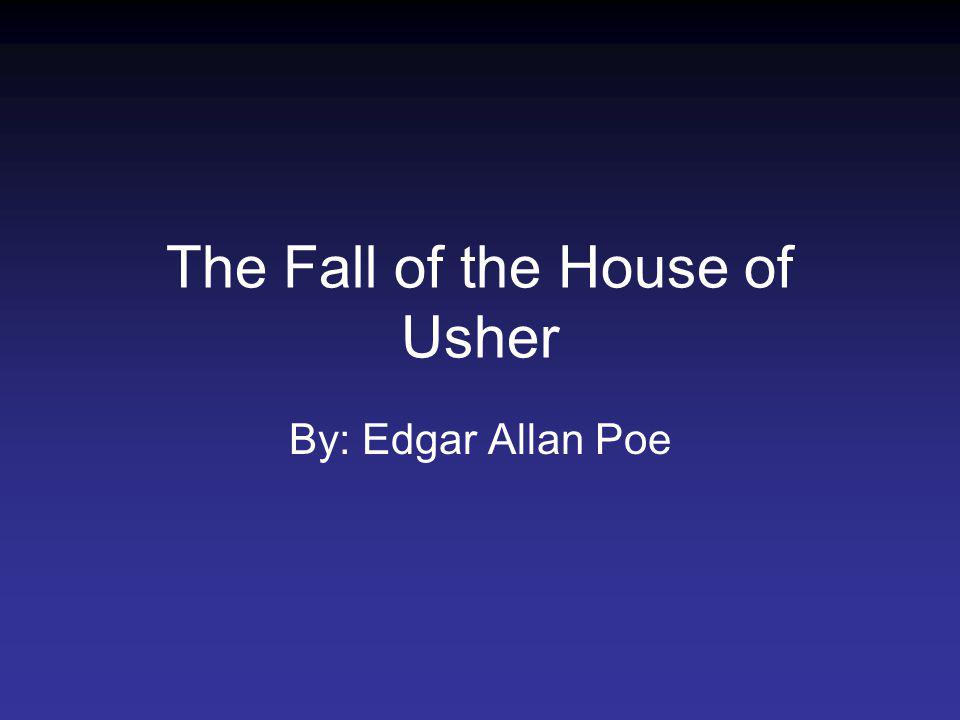 The Fall of the House of Usher By: Edgar Allan Poe