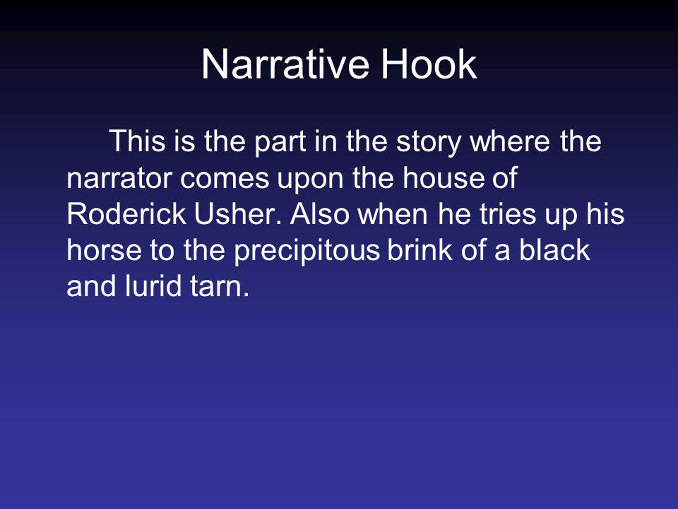 Narrative Hook This is the part in the story where the narrator comes upon the house of Roderick Usher.