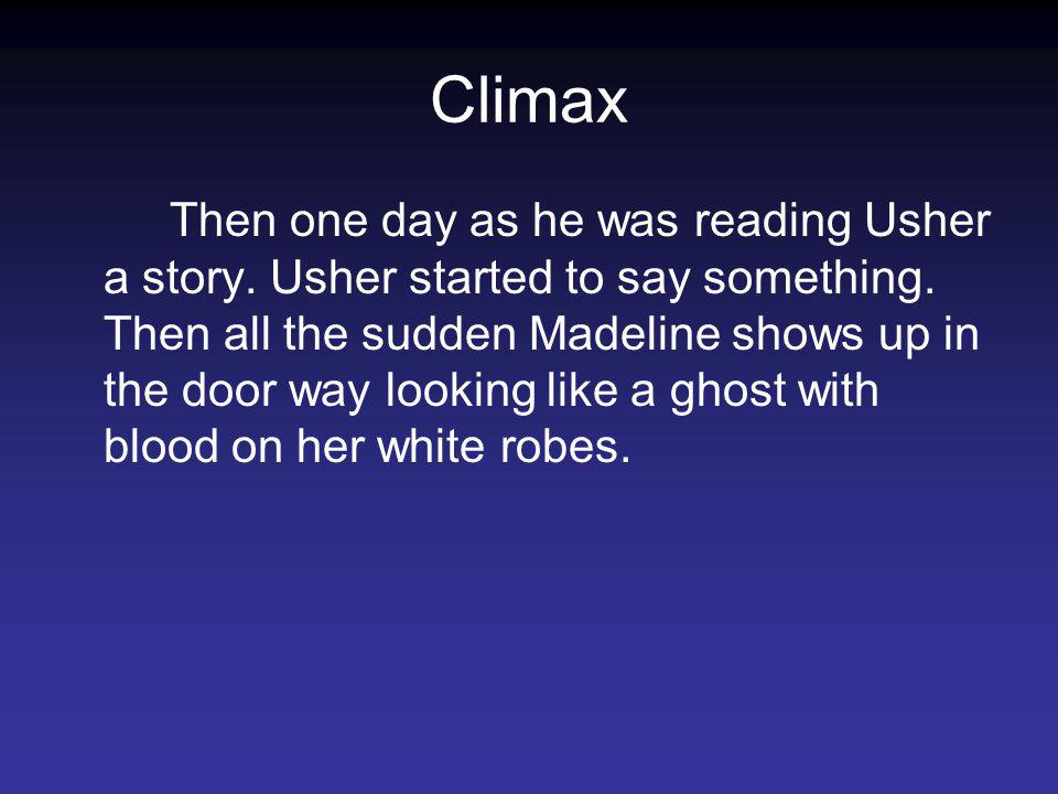 Climax Then one day as he was reading Usher a story.