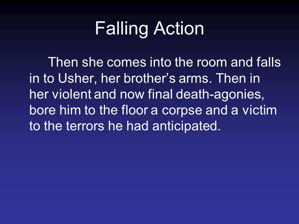 Falling Action Then she comes into the room and falls in to Usher, her brothers arms.