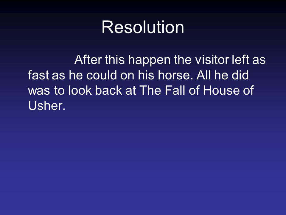 Resolution After this happen the visitor left as fast as he could on his horse.