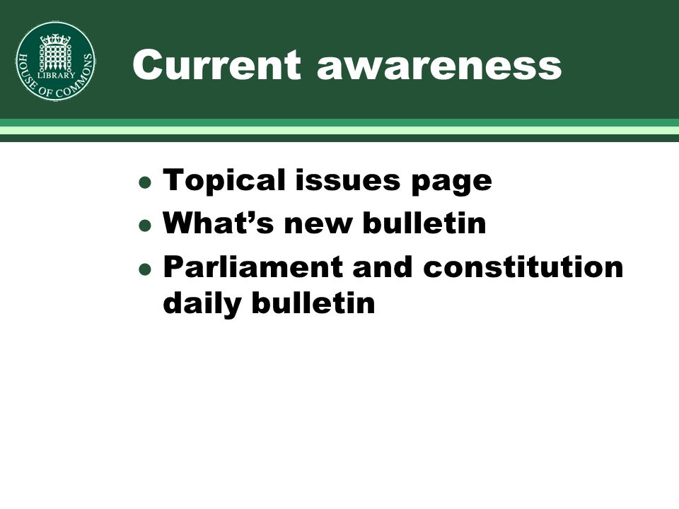 Current awareness l Topical issues page l Whats new bulletin l Parliament and constitution daily bulletin
