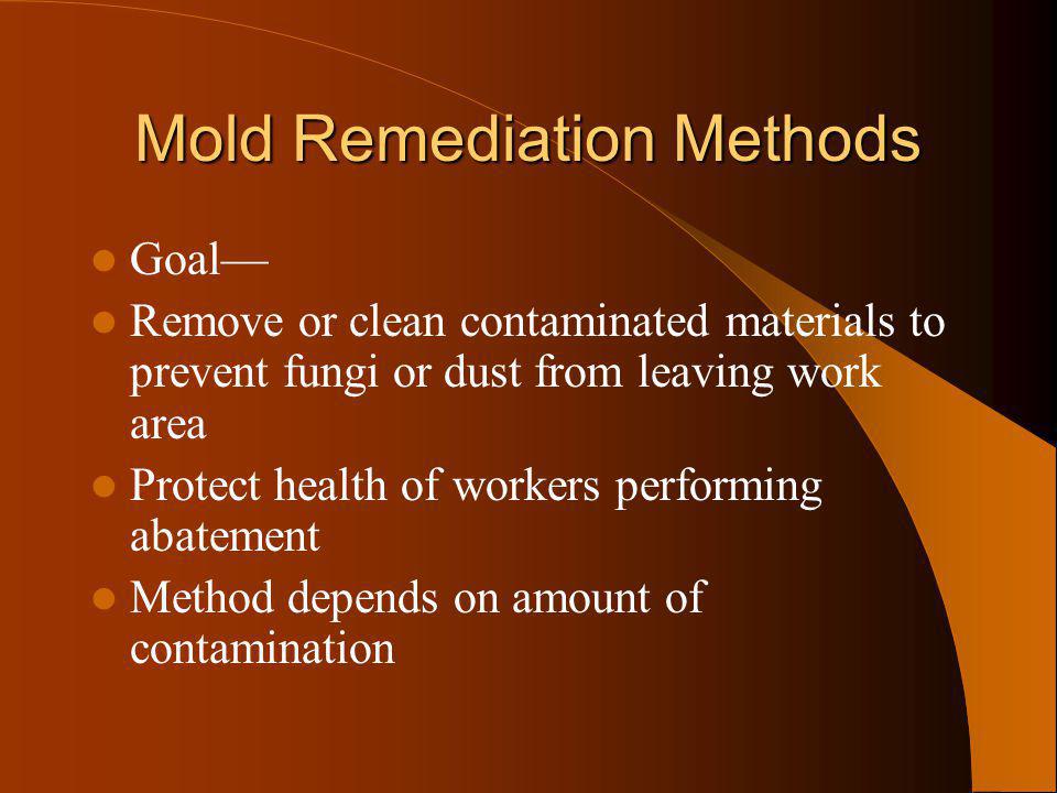 Mold Molda Growing Problem Introduction Litigation Is 43 Mold Remediation Methods Goal Remove Or Clean Contaminated Materials To Prevent Fungi Dust From Leaving Work Area Protect Health Of Workers Performing