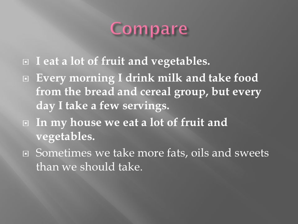 I eat a lot of fruit and vegetables.