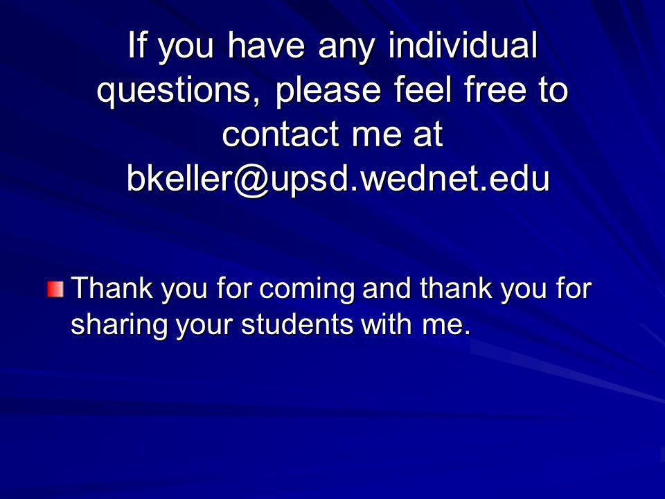 If you have any individual questions, please feel free to contact me at Thank you for coming and thank you for sharing your students with me.
