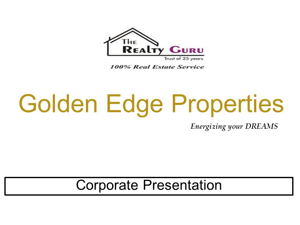 Golden Edge Properties Corporate Presentation Energizing your DREAMS