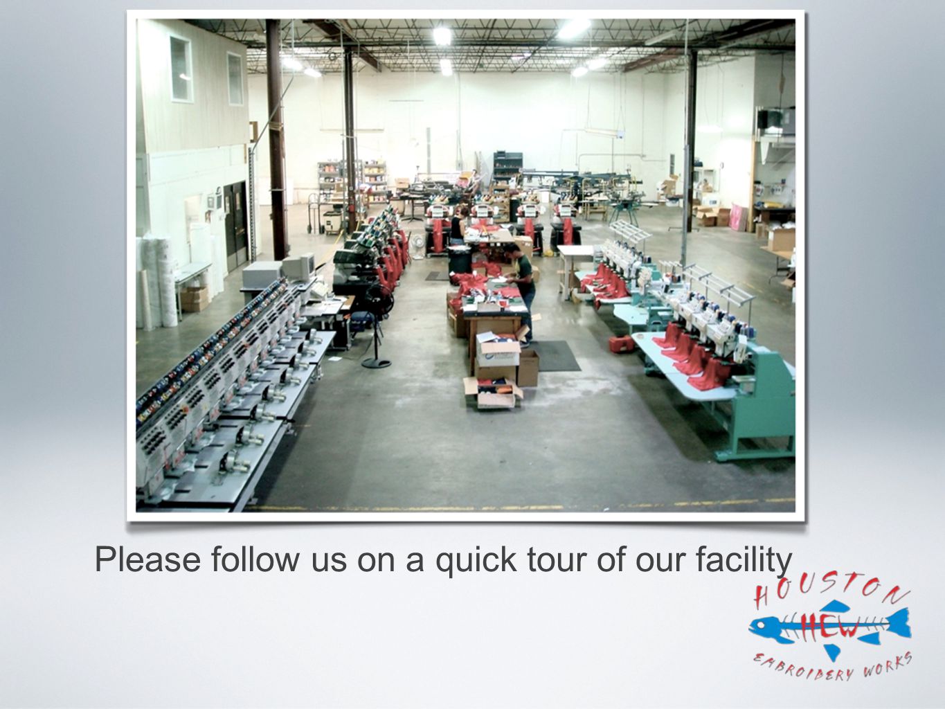 Please follow us on a quick tour of our facility