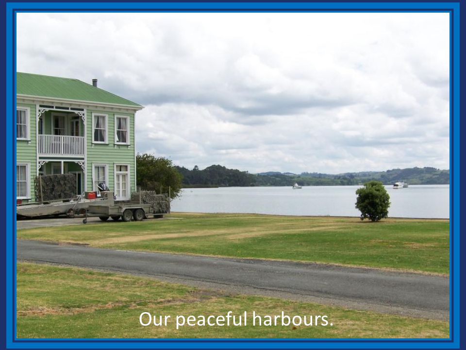 Our peaceful harbours.