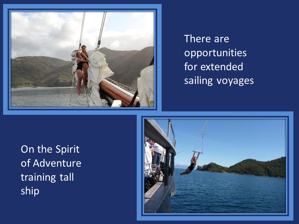 There are opportunities for extended sailing voyages On the Spirit of Adventure training tall ship