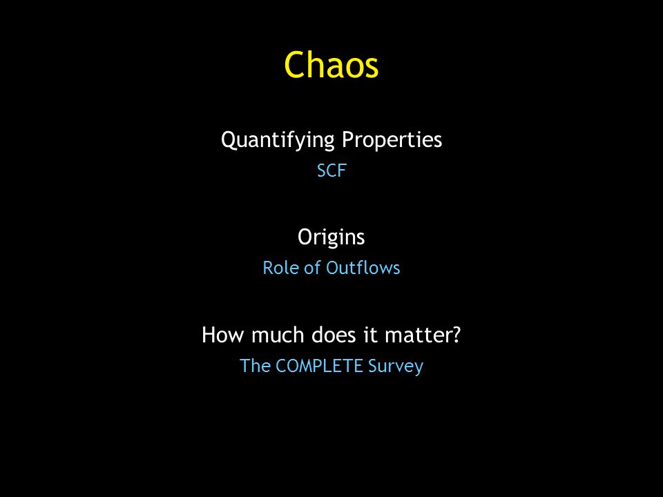 Chaos Quantifying Properties SCF Origins Role of Outflows How much does it matter.