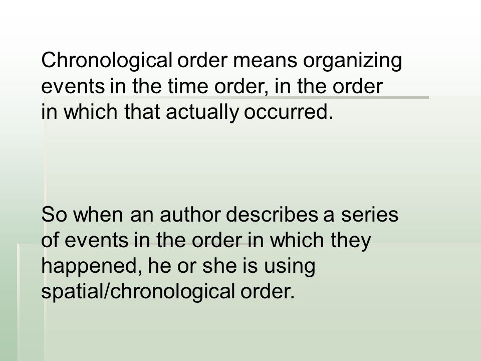 Chronological order means organizing events in the time order, in the order in which that actually occurred.