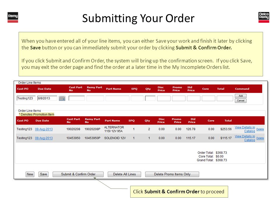 Submitting Your Order When you have entered all of your line items, you can either Save your work and finish it later by clicking the Save button or you can immediately submit your order by clicking Submit & Confirm Order.