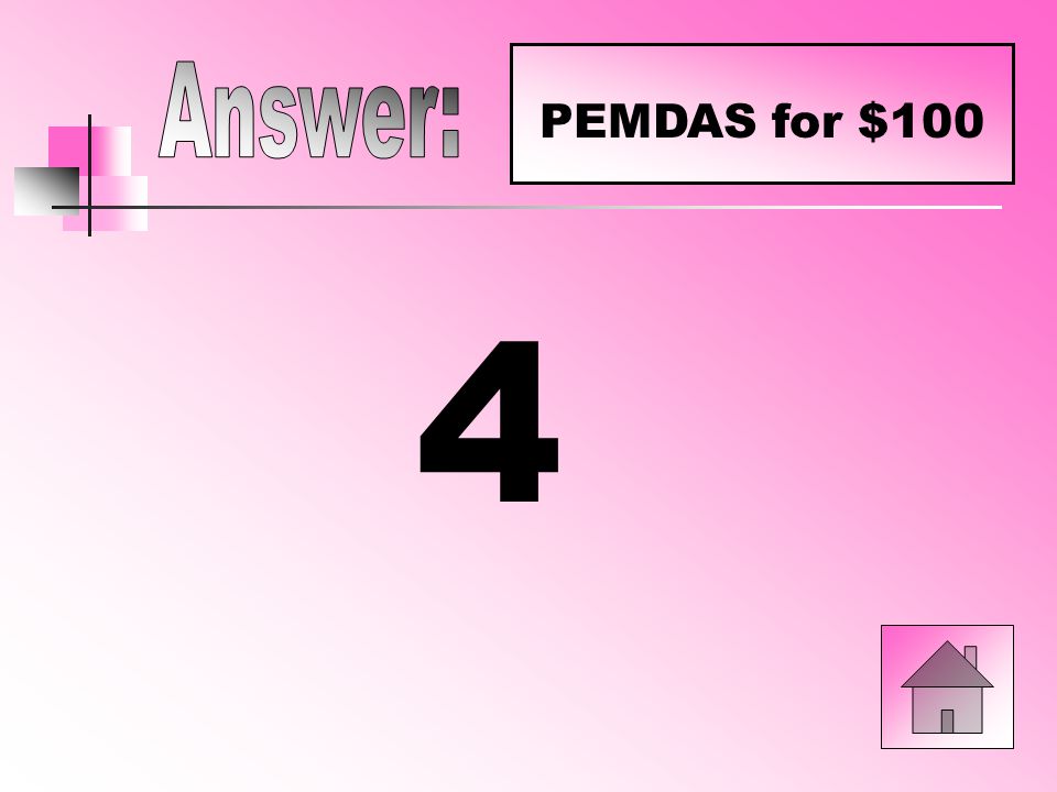 PEMDAS for $100 3 x 2 2 (6 – 3) =