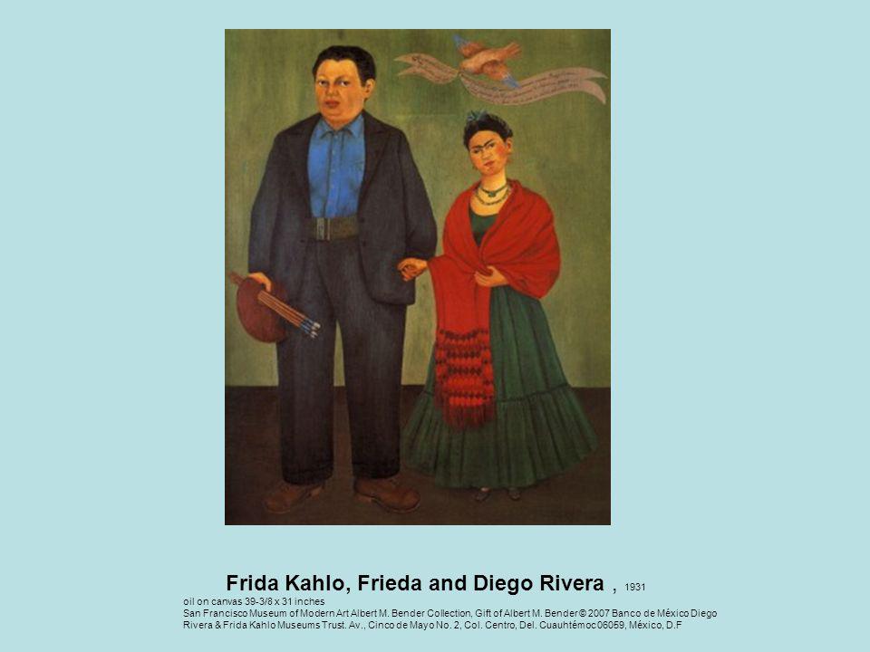 Frida Kahlo, Frieda and Diego Rivera, 1931 oil on canvas 39-3/8 x 31 inches San Francisco Museum of Modern Art Albert M.