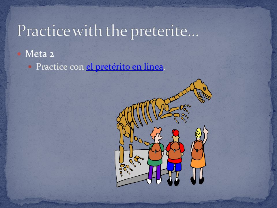 Meta 2 Practice con el pretérito en linea.el pretérito en linea