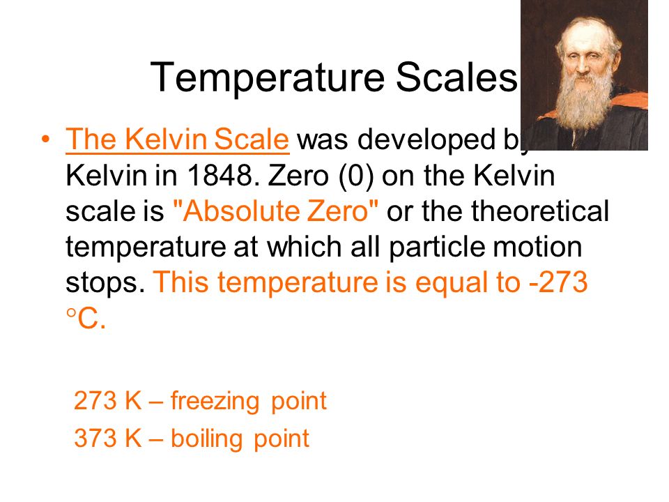 Temperature Scales The Kelvin Scale was developed by Lord Kelvin in 1848.