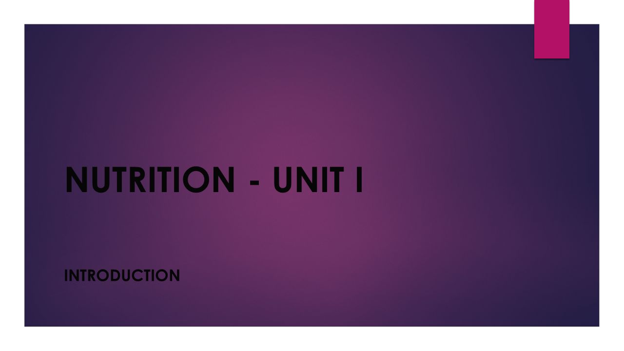 NUTRITION - UNIT I INTRODUCTION
