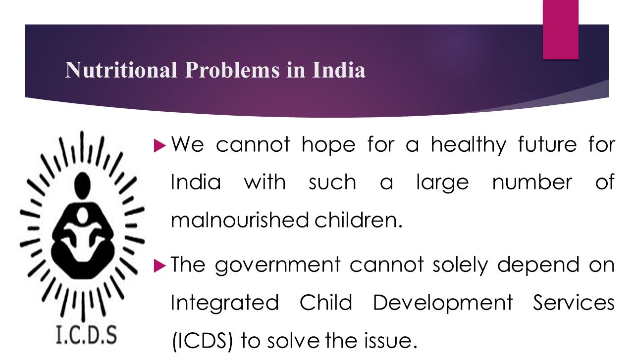 Nutritional Problems in India  We cannot hope for a healthy future for India with such a large number of malnourished children.