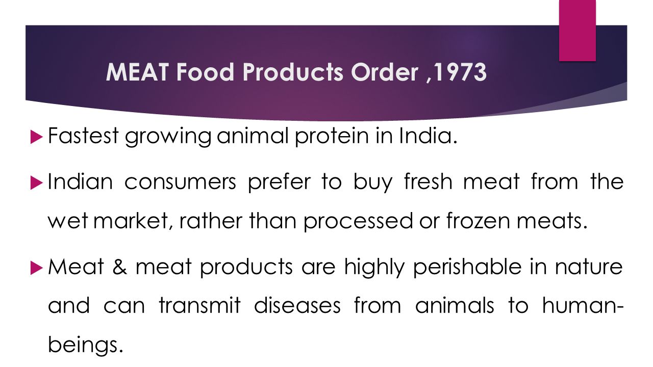 MEAT Food Products Order,1973  Fastest growing animal protein in India.