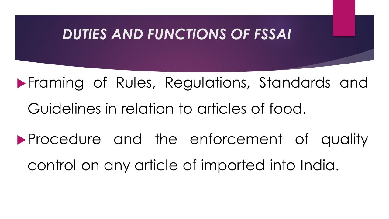 DUTIES AND FUNCTIONS OF FSSAI  Framing of Rules, Regulations, Standards and Guidelines in relation to articles of food.