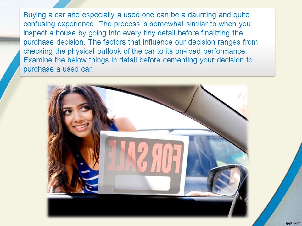 Buying a car and especially a used one can be a daunting and quite confusing experience.