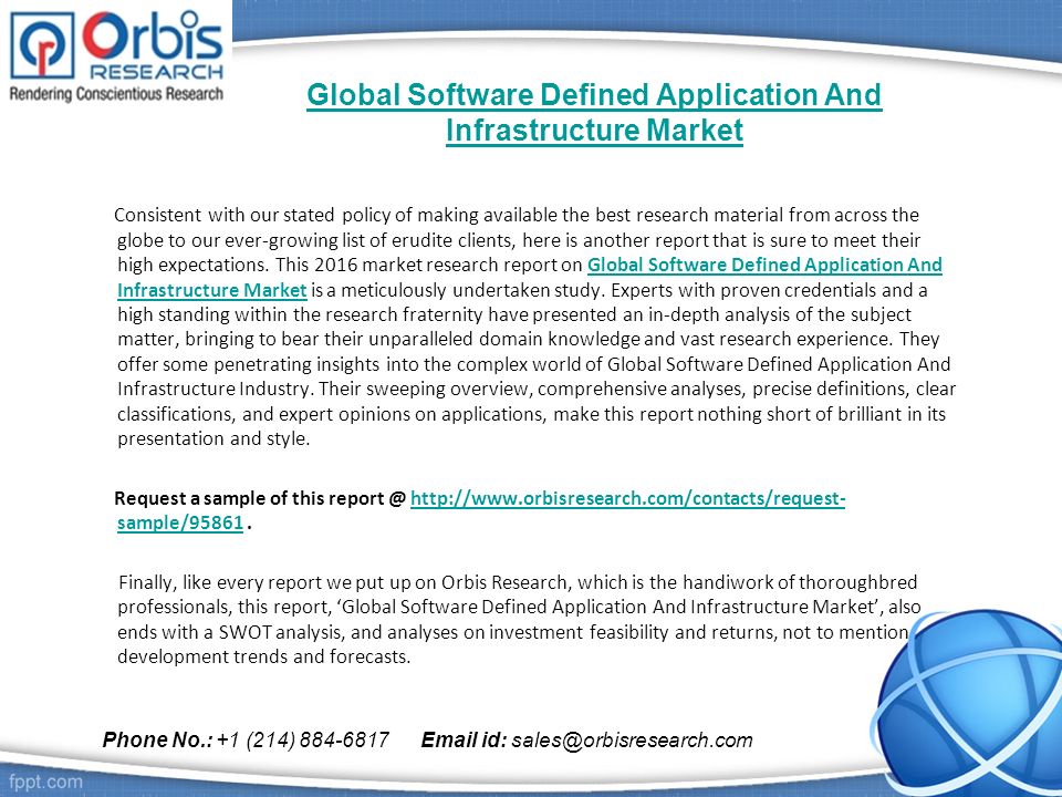 Global Software Defined Application And Infrastructure Market Consistent with our stated policy of making available the best research material from across the globe to our ever-growing list of erudite clients, here is another report that is sure to meet their high expectations.