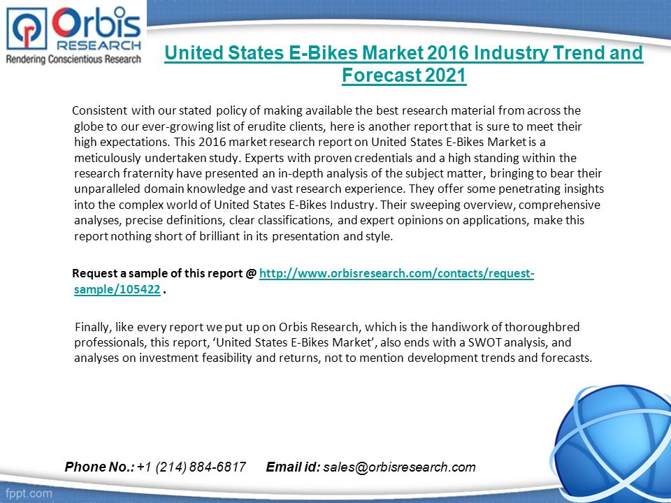 United States E-Bikes Market 2016 Industry Trend and Forecast 2021 Consistent with our stated policy of making available the best research material from across the globe to our ever-growing list of erudite clients, here is another report that is sure to meet their high expectations.