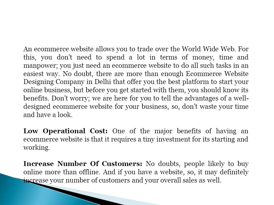 An ecommerce website allows you to trade over the World Wide Web.