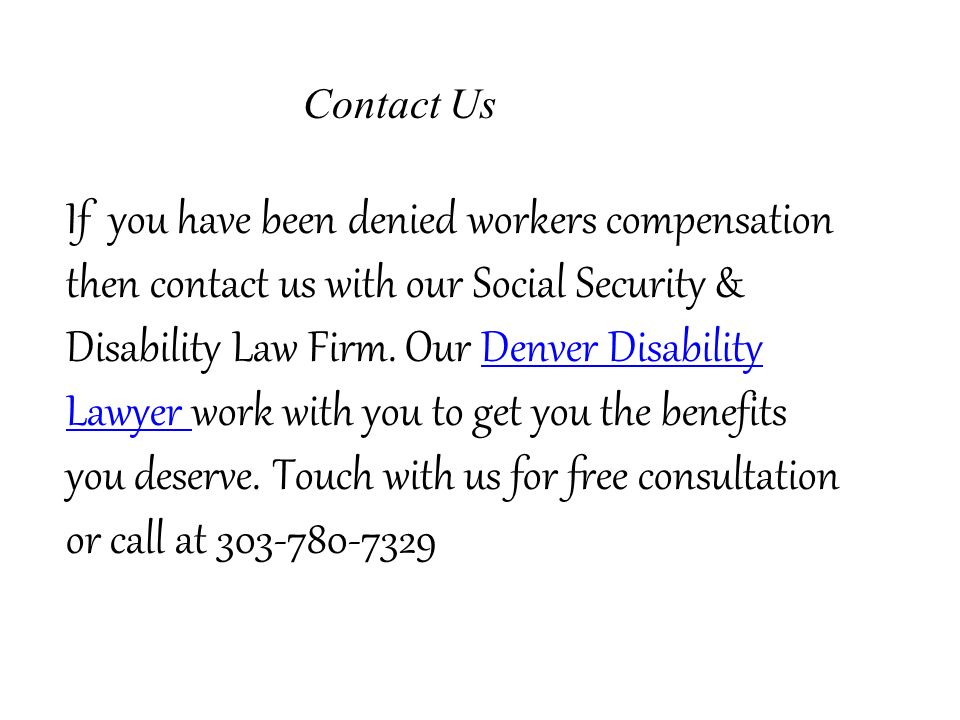 If you have been denied workers compensation then contact us with our Social Security & Disability Law Firm.