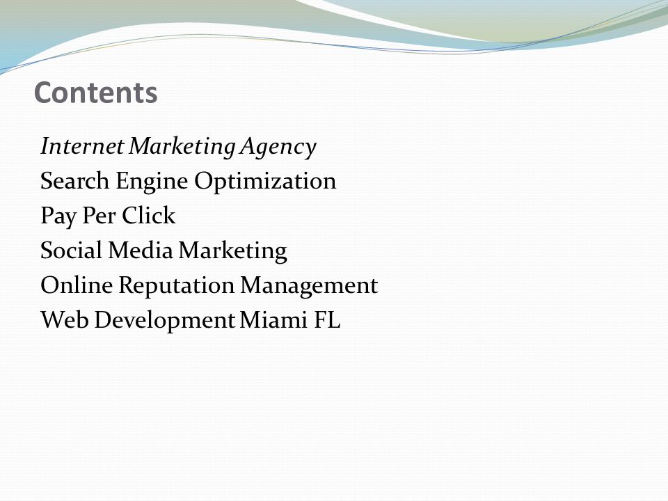 Contents Internet Marketing Agency Search Engine Optimization Pay Per Click Social Media Marketing Online Reputation Management Web Development Miami FL