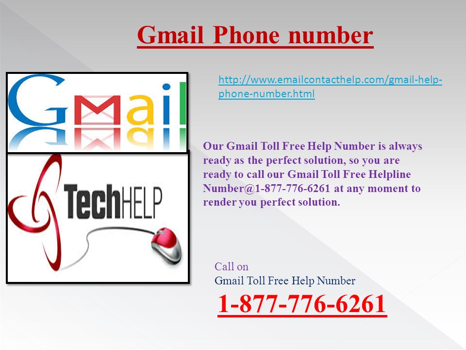 Gmail Phone number Call on Gmail Toll Free Help Number phone-number.html Our Gmail Toll Free Help Number is always ready as the perfect solution, so you are ready to call our Gmail Toll Free Helpline at any moment to render you perfect solution.