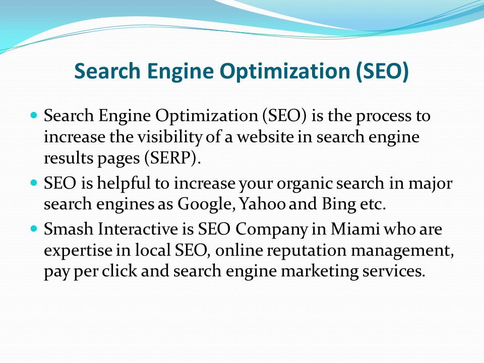 Search Engine Optimization (SEO) Search Engine Optimization (SEO) is the process to increase the visibility of a website in search engine results pages (SERP).