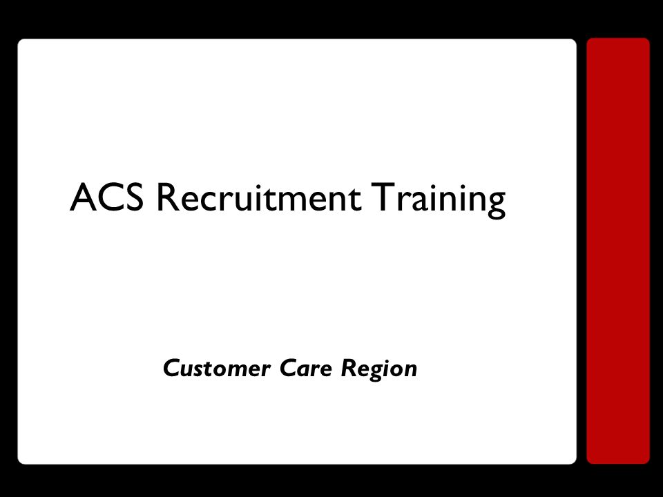 ACS Recruitment Training Customer Care Region