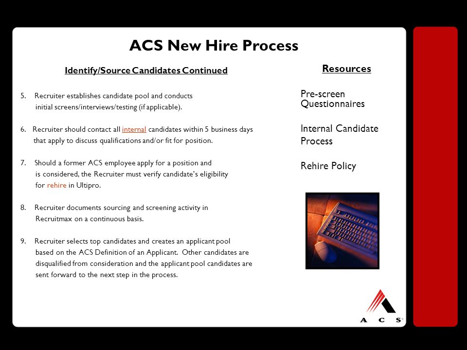 ACS New Hire Process Identify/Source Candidates Continued 5.