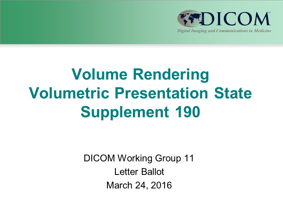 Volume Rendering Volumetric Presentation State Supplement 190 Dicom Working Group 11 Letter Ballot March 24 Ppt Download