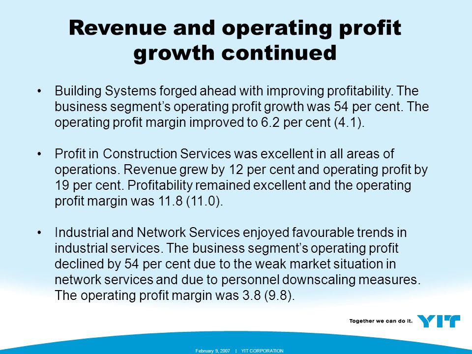 YIT CORPORATION February 9, 2007 | Revenue and operating profit growth continued Building Systems forged ahead with improving profitability.