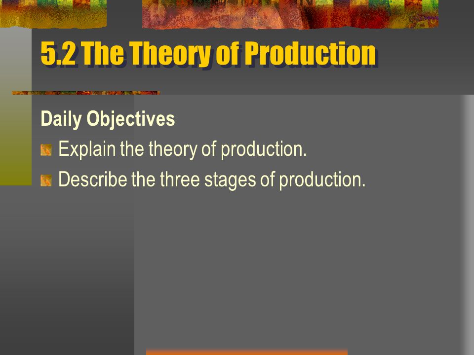 describe the three stages of production