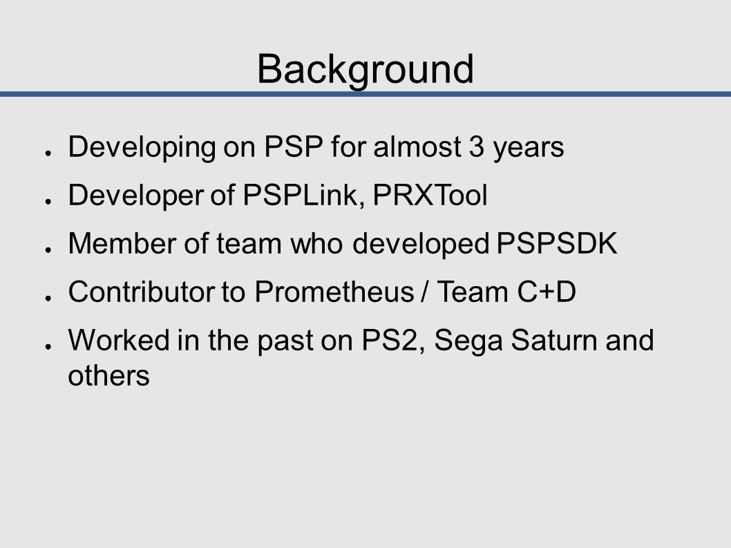 Cracking the PSP 24C3 TyRaNiD. Background ○ Developing on PSP for almost 3  years ○ Developer of PSPLink, PRXTool ○ Member of team who developed  PSPSDK. - ppt download