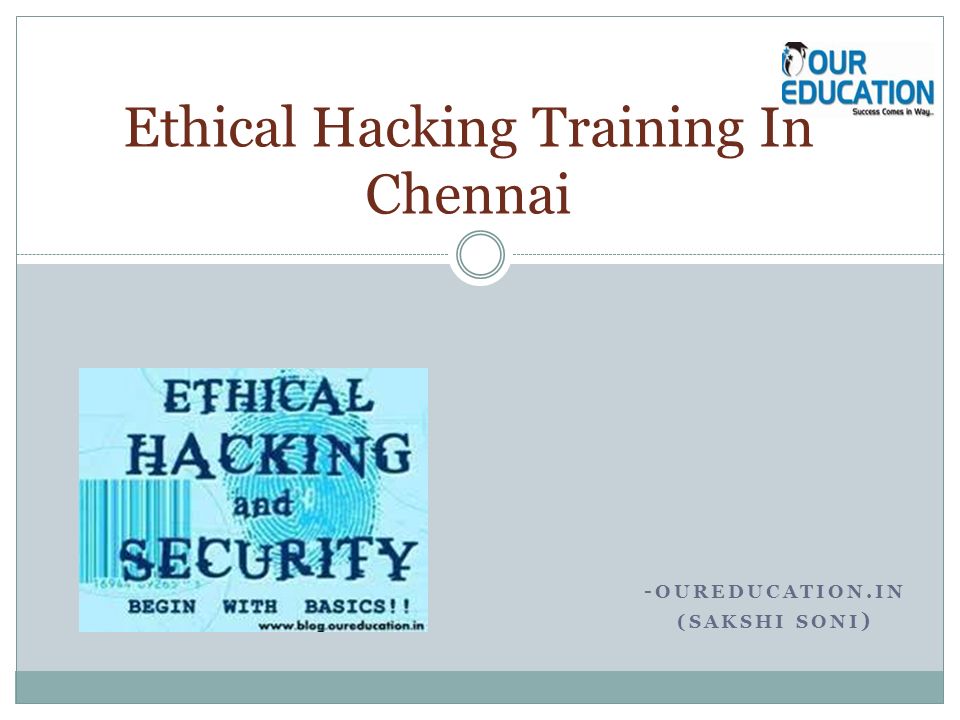 - OUREDUCATION.IN (SAKSHI SONI ) Ethical Hacking Training In Chennai
